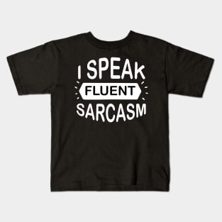 I Speak Fluent Sarcasm - Sassy Sarcasm Sarcastic Kids T-Shirt